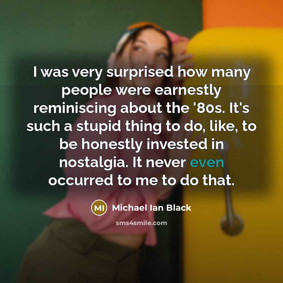 “I was very surprised how many people were earnestly reminiscing…” quote by Michael Ian Black