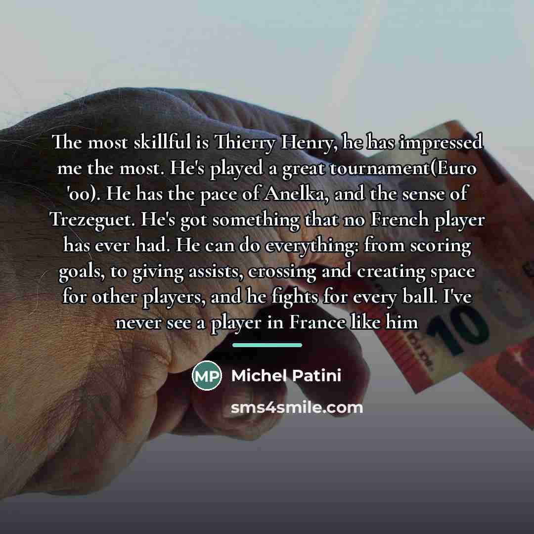 “The most skillful is Thierry Henry, he has impressed me…” quote by Michel Patini