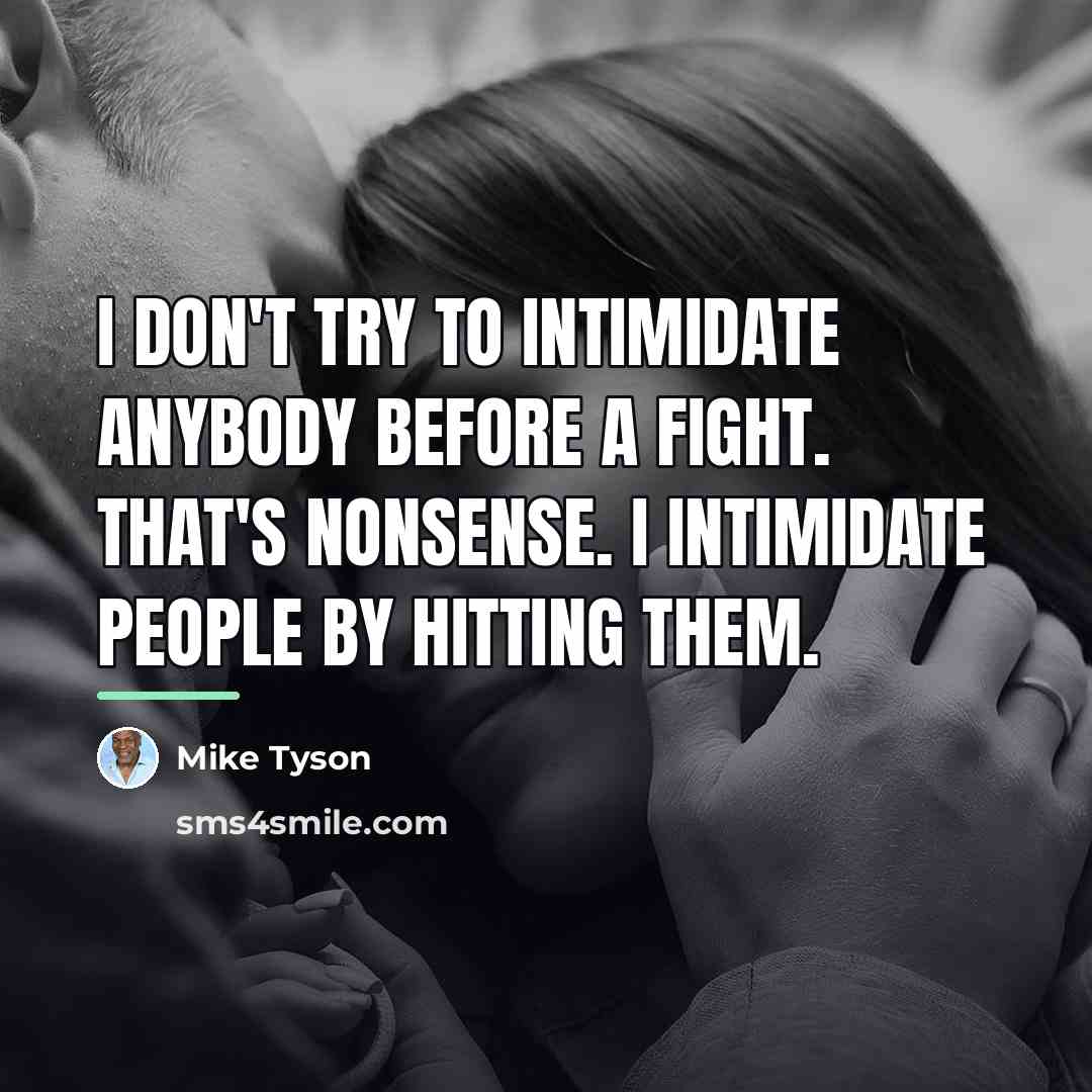 “I don't try to intimidate anybody before a fight. That's…” quote by Mike Tyson