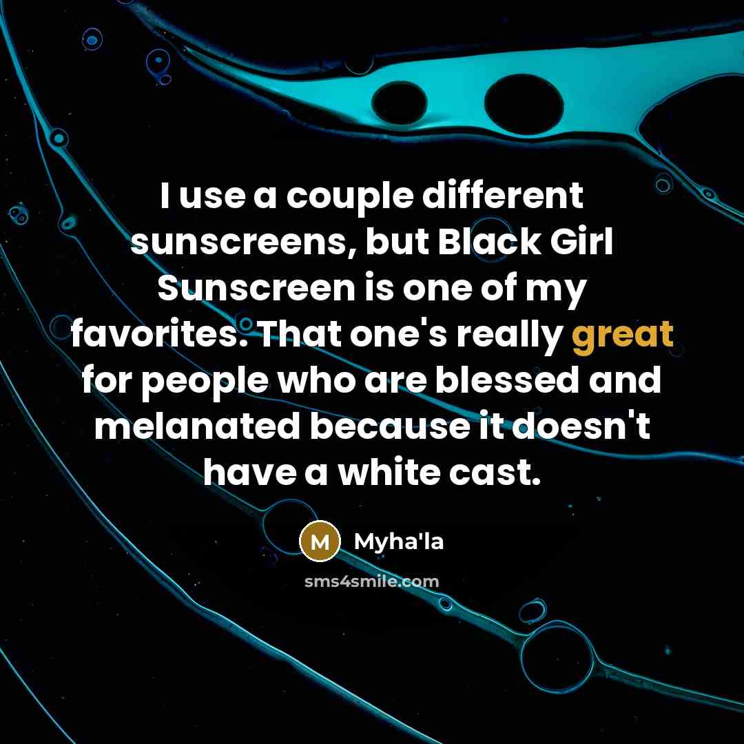 “I use a couple different sunscreens, but Black Girl Sunscreen…” quote by Myha'la