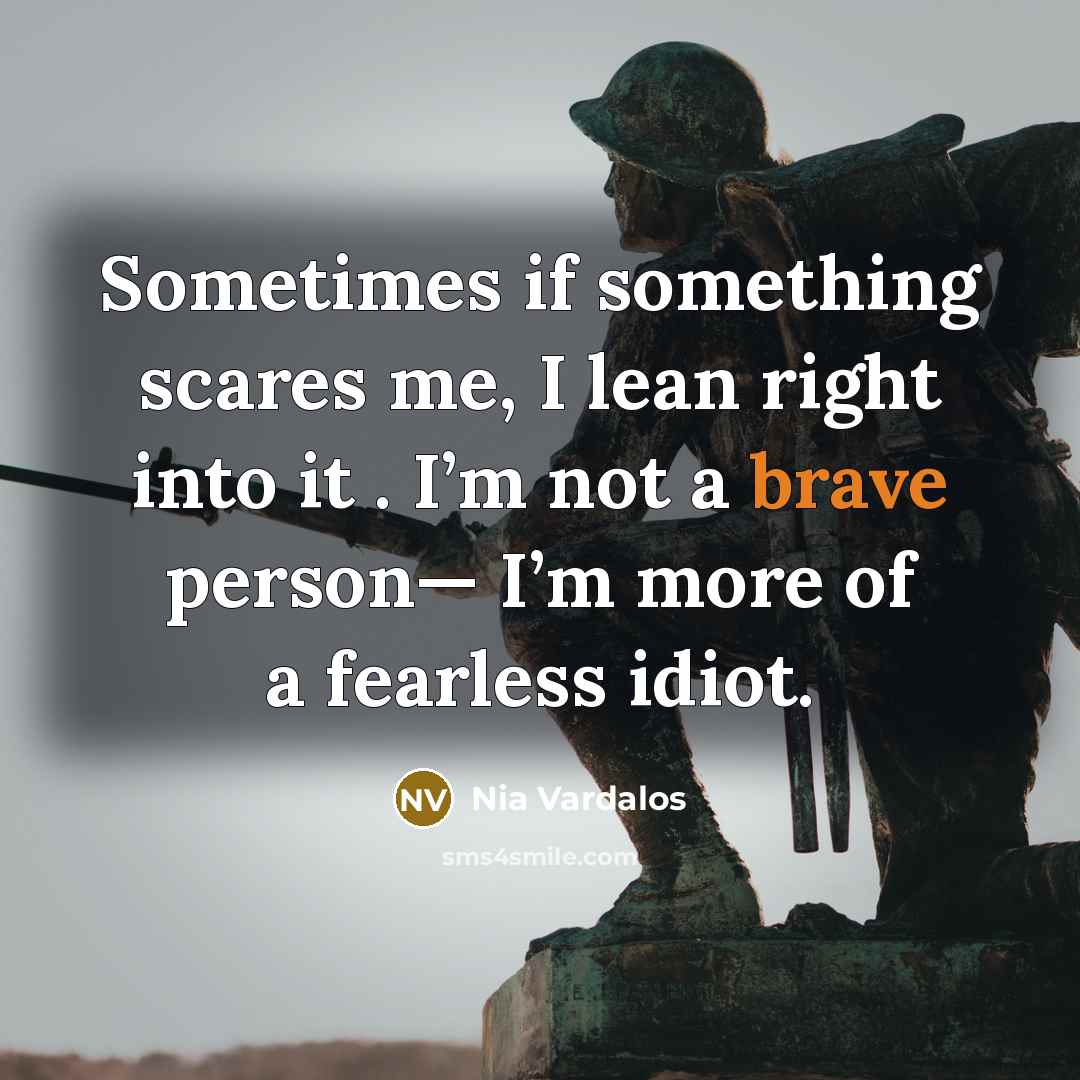 “Sometimes if something scares me, I lean right into it…” quote by Nia Vardalos