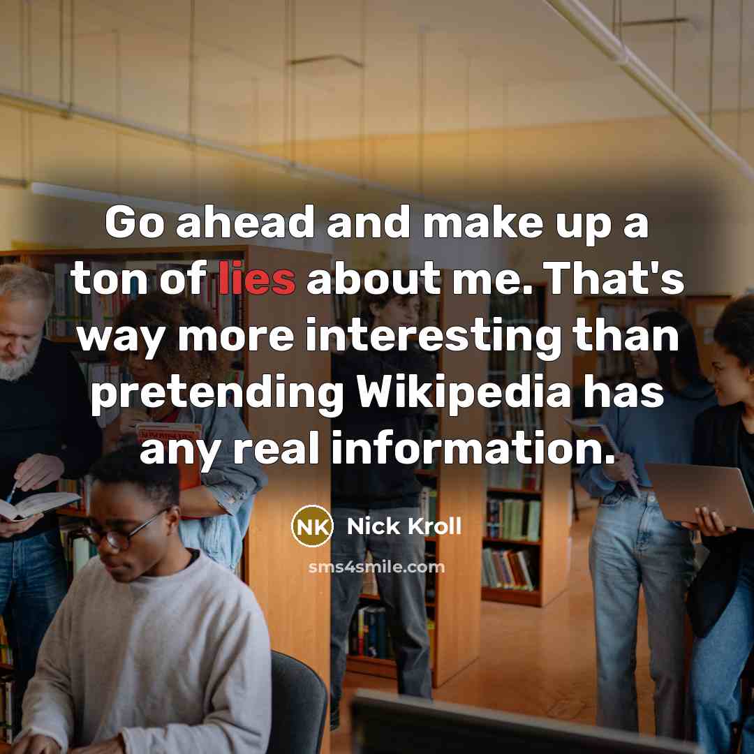 “Go ahead and make up a ton of lies about…” quote by Nick Kroll