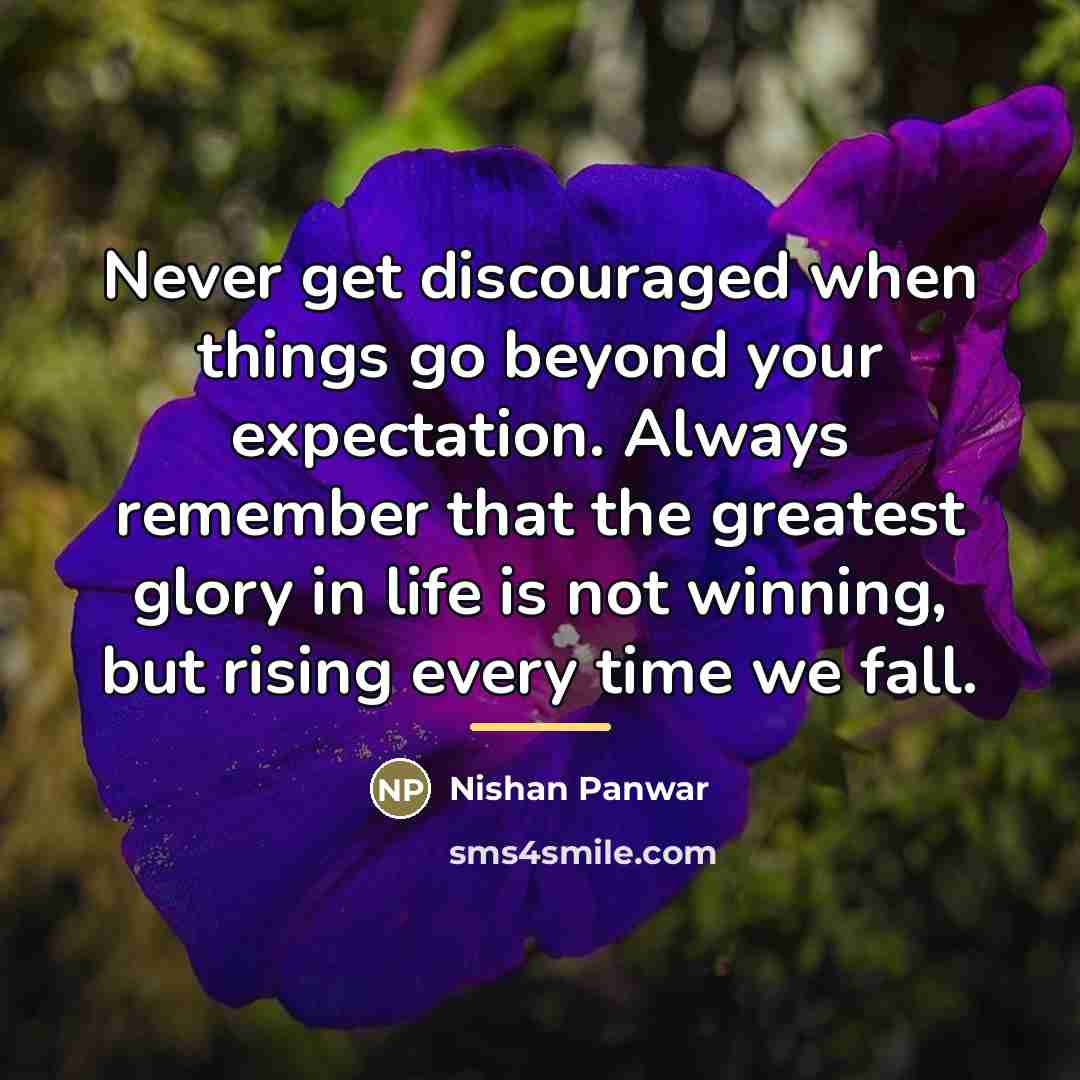 “Never get discouraged when things go beyond your expectation. Always…” quote by Nishan Panwar
