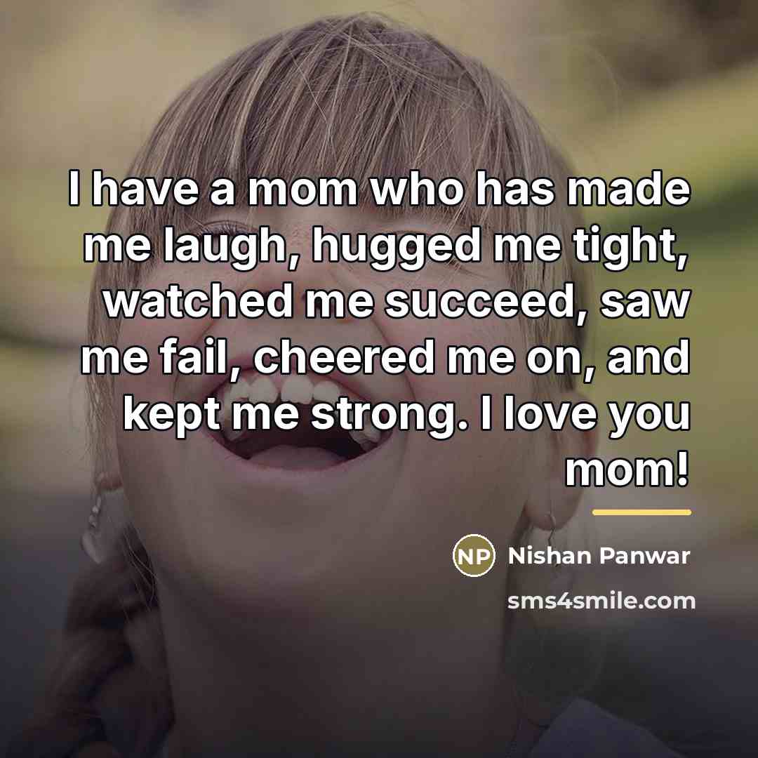 “I have a mom who has made me laugh, hugged…” quote by Nishan Panwar
