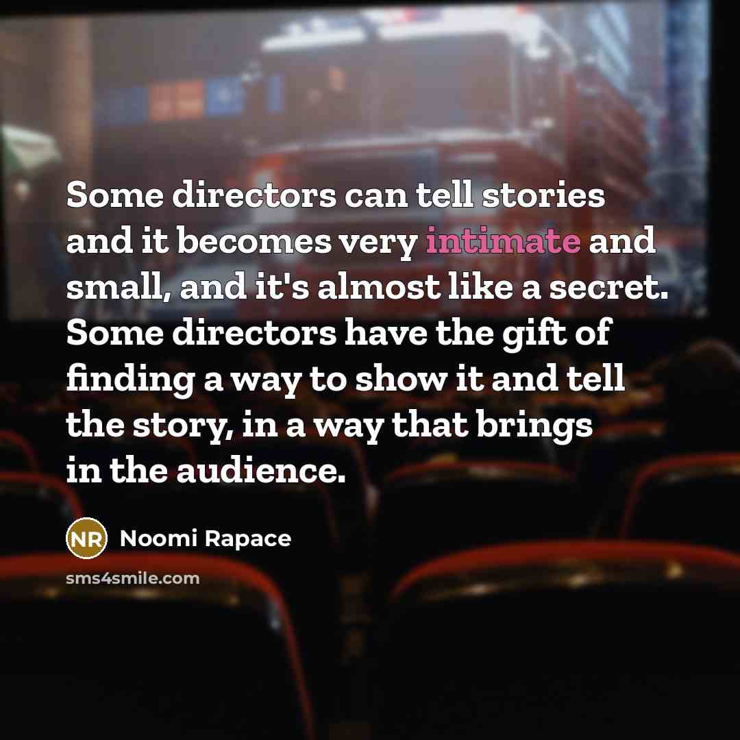 “Some directors can tell stories and it becomes very intimate…” quote by Noomi Rapace