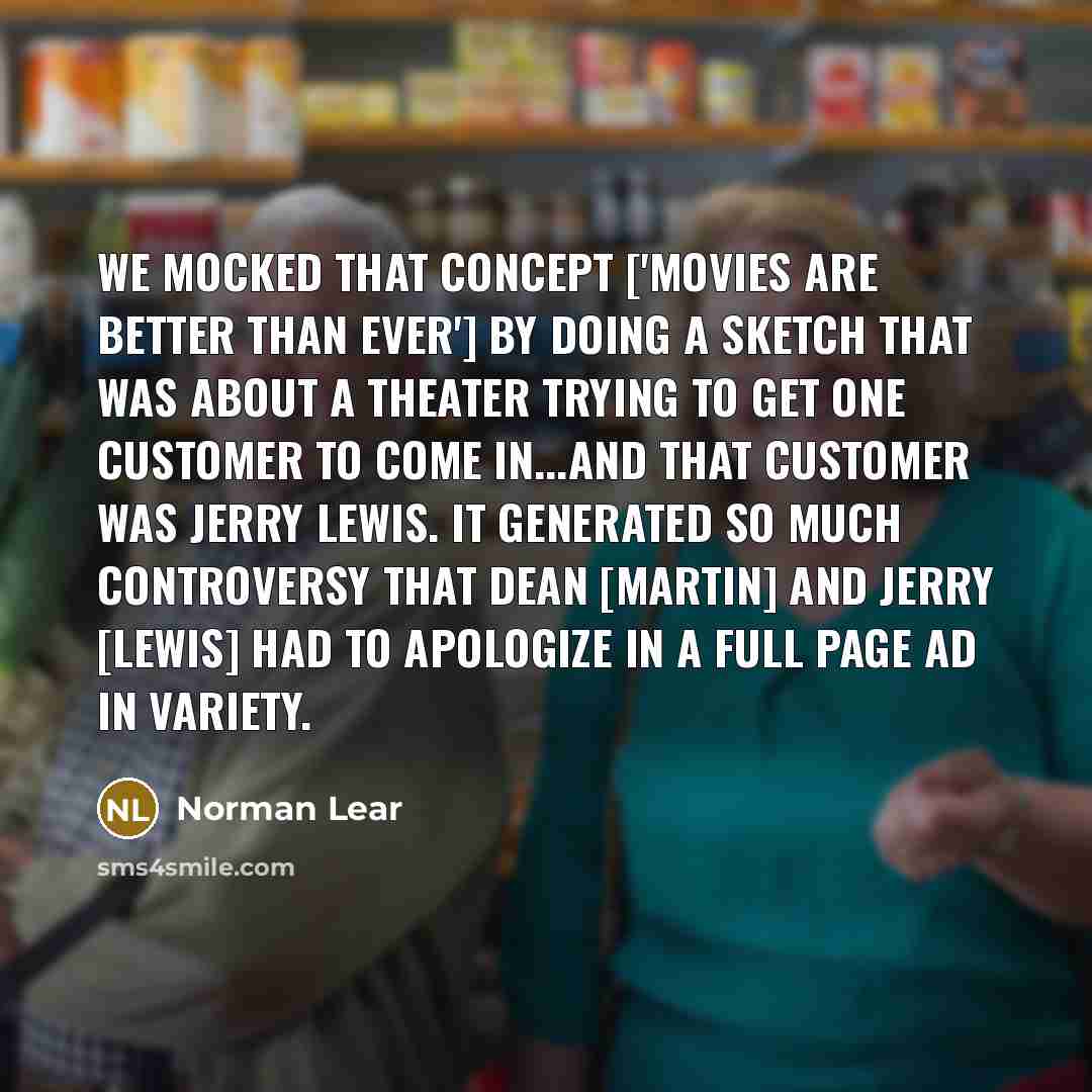 “We mocked that concept ['movies are better than ever'] by…” quote by Norman Lear