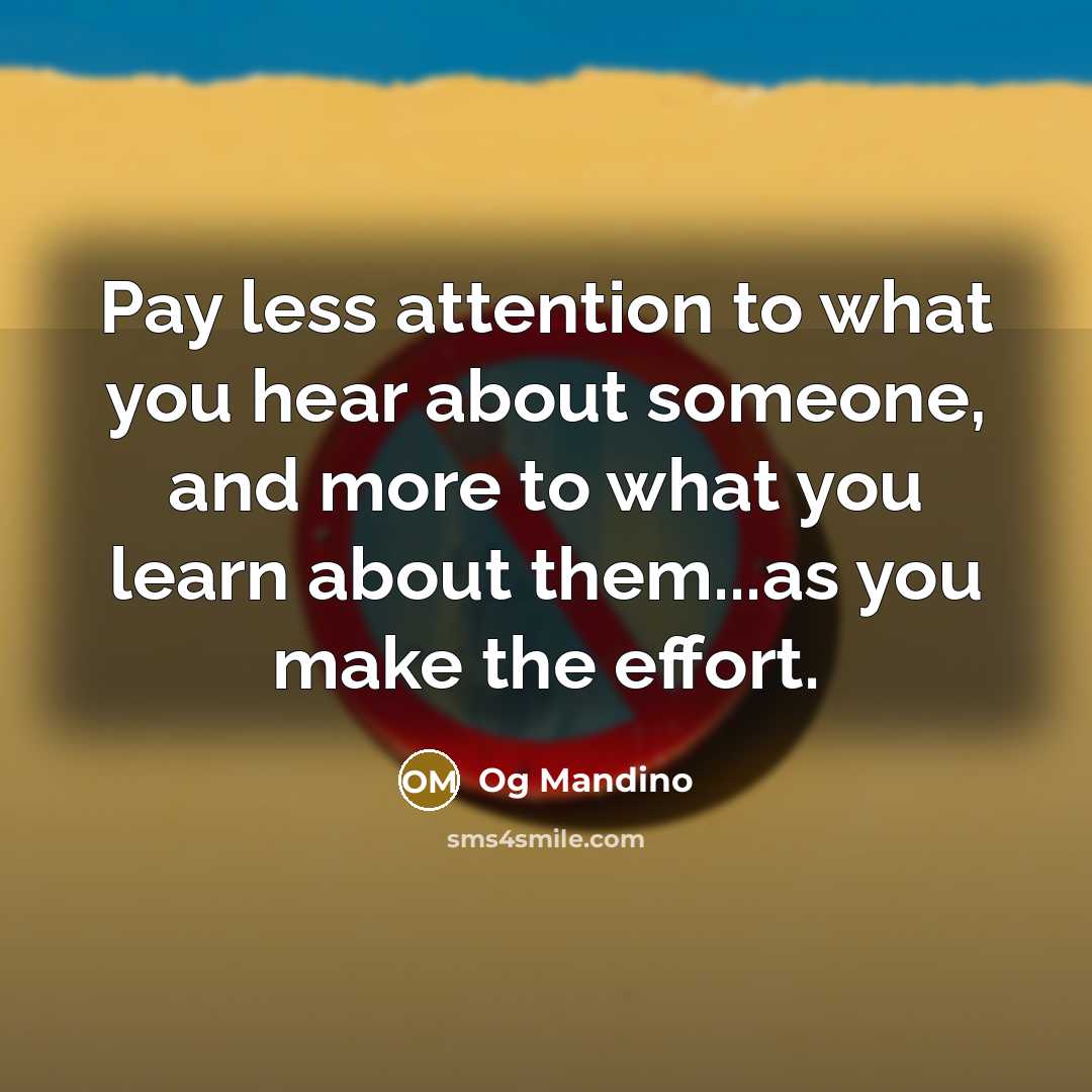 “Pay less attention to what you hear about someone, and…” quote by Og Mandino