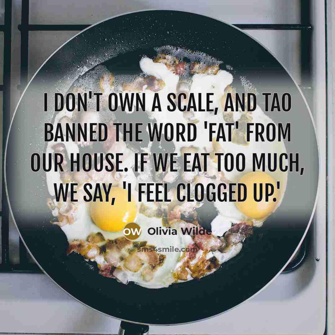 “I don't own a scale, and Tao banned the word…” quote by Olivia Wilde