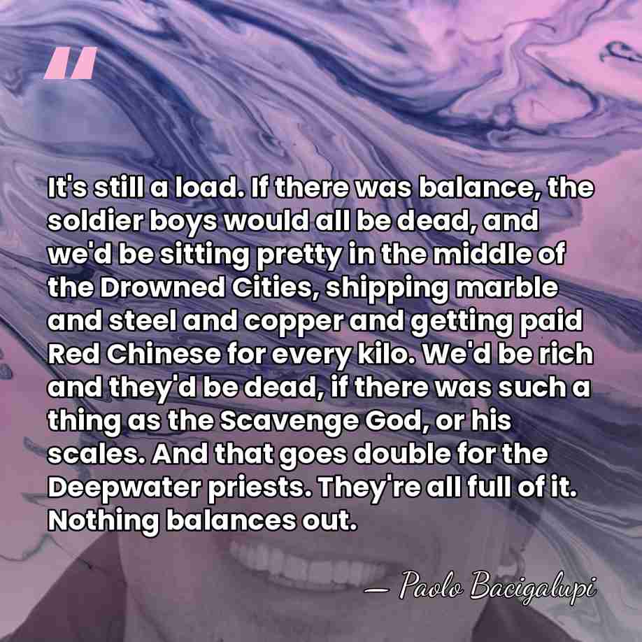It's still a load. If there was balance, the soldier boys would&hellip; - Paolo Bacigalupi
