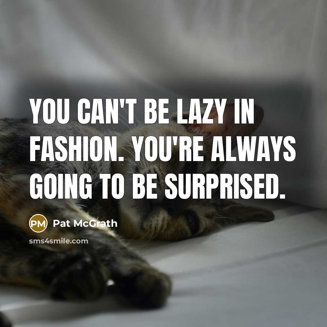 “You can't be lazy in fashion. You're always going to…” quote by Pat McGrath