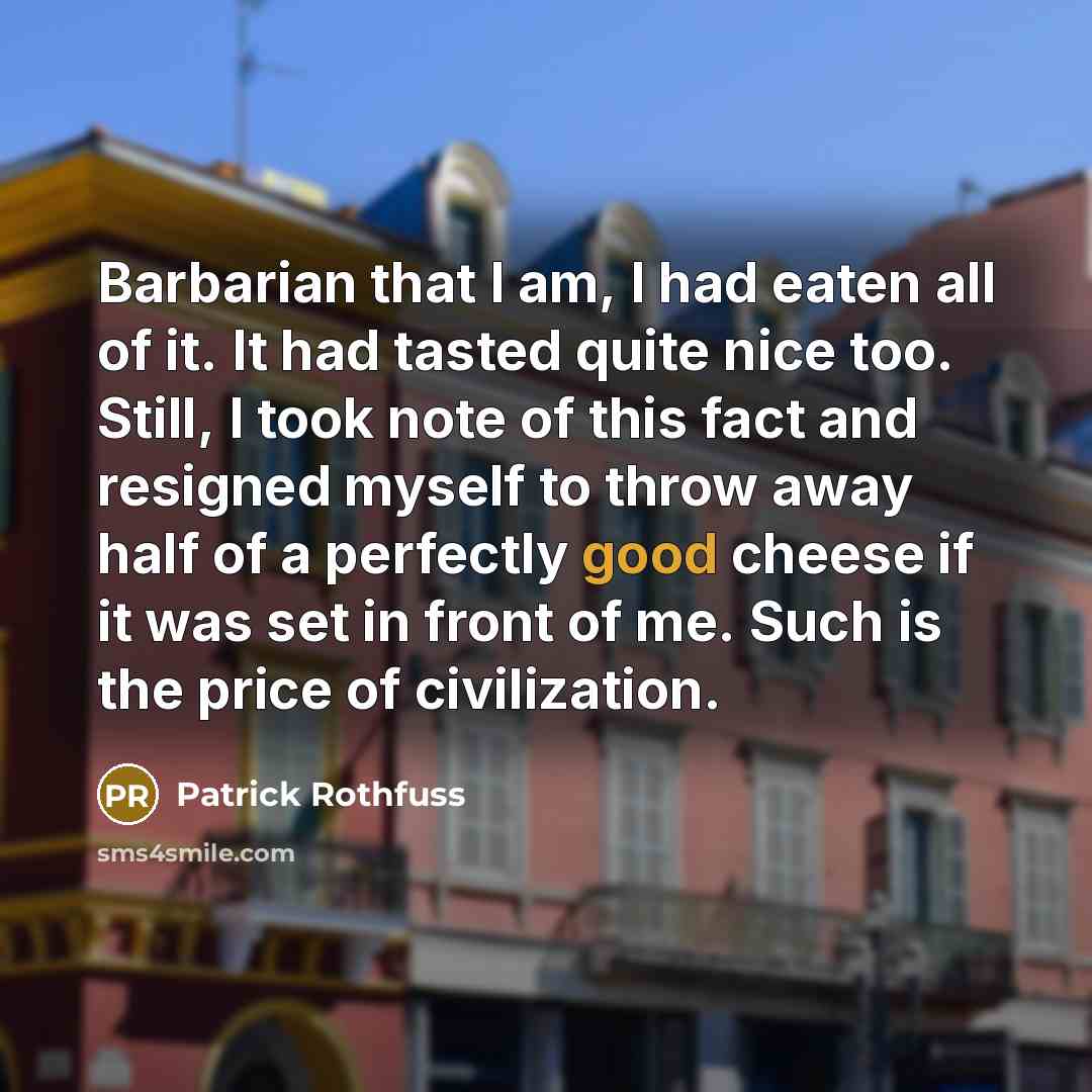 “Barbarian that I am, I had eaten all of it.…” quote by Patrick Rothfuss
