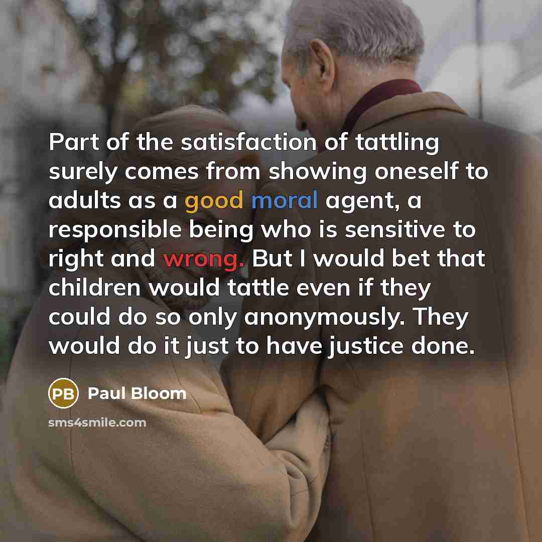 “Part of the satisfaction of tattling surely comes from showing…” quote by Paul Bloom