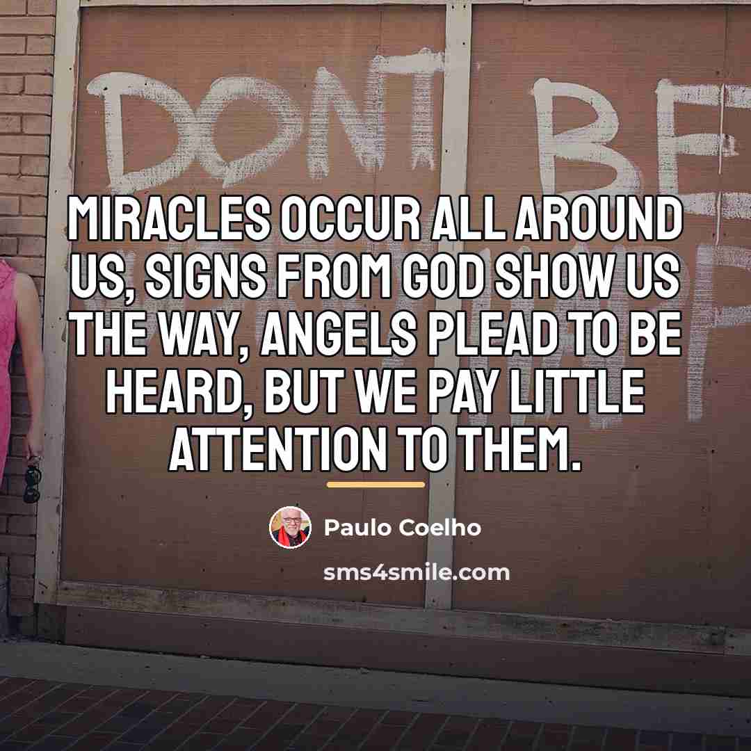 “Miracles occur all around us, signs from God show us…” quote by Paulo Coelho