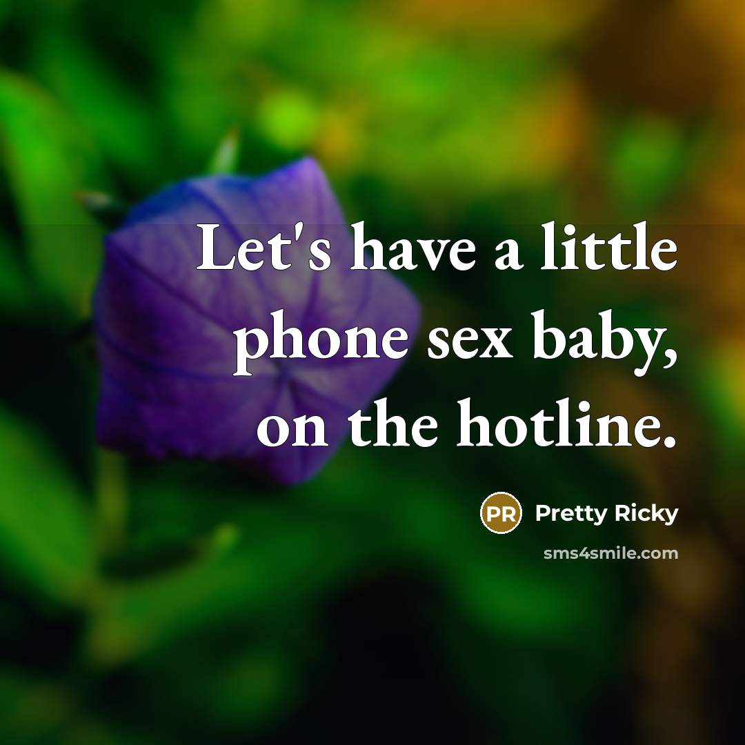 “Let's have a little phone sex baby, on the hotline.…” quote by Pretty Ricky