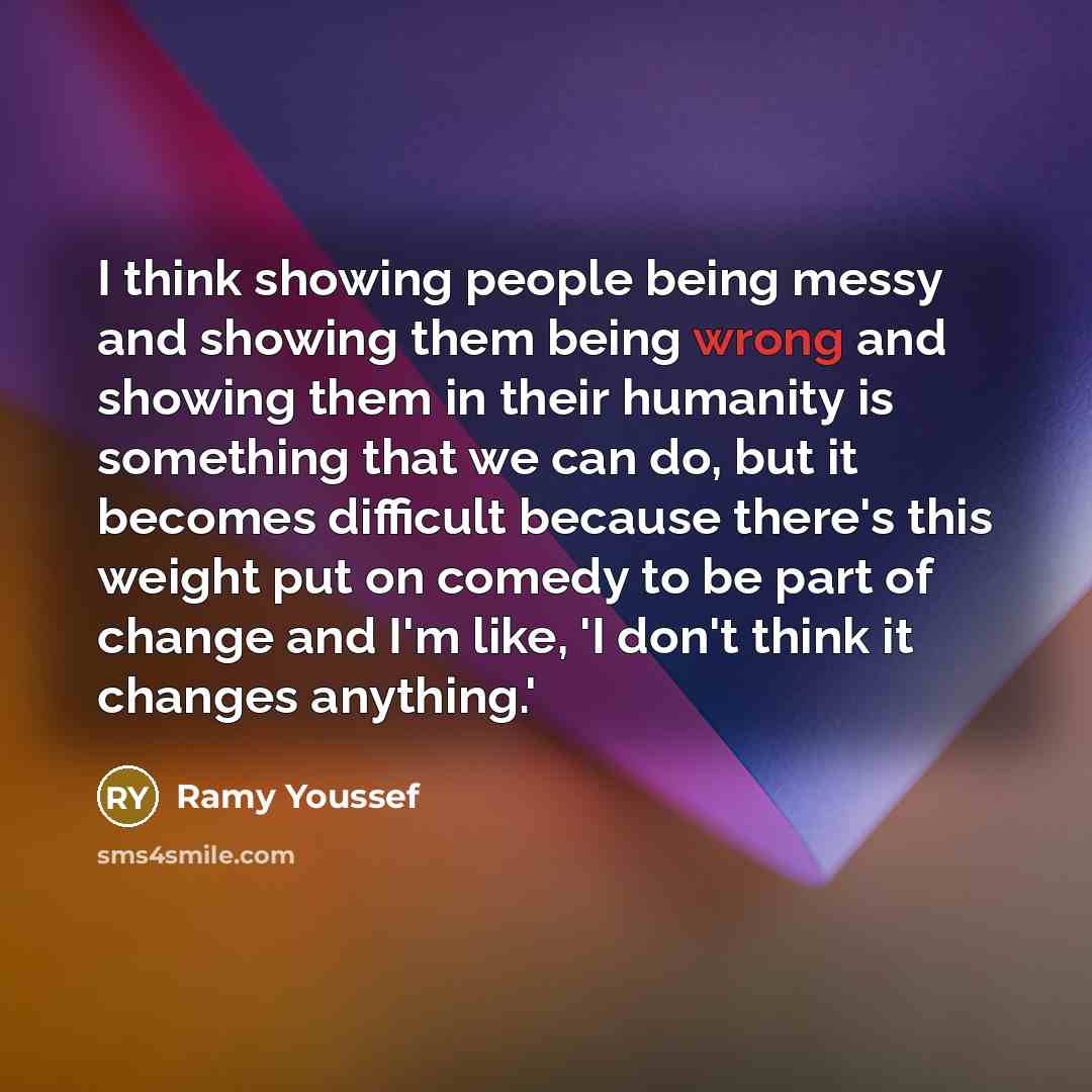 “I think showing people being messy and showing them being…” quote by Ramy Youssef