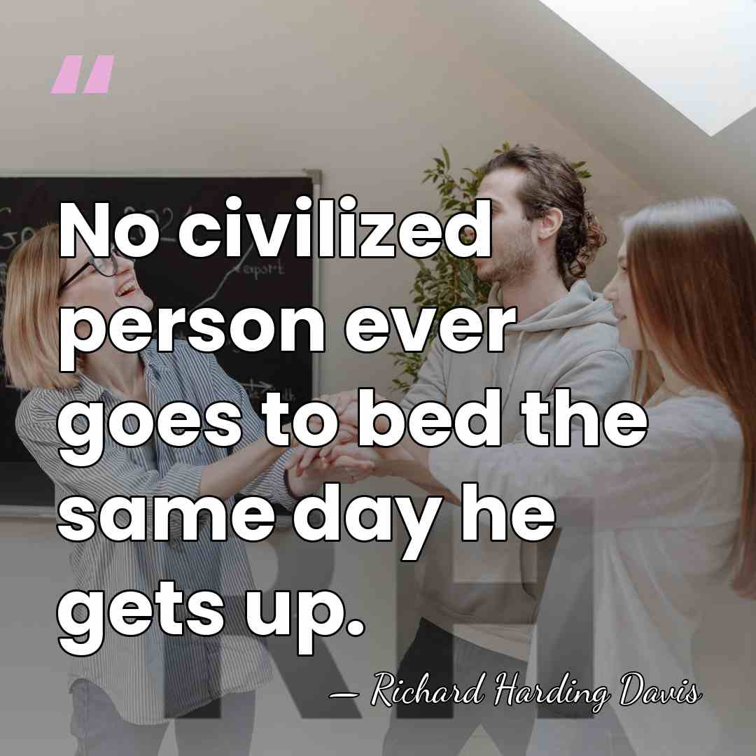 No civilized person ever goes to bed the same day he gets&hellip; - Richard H. Davis
