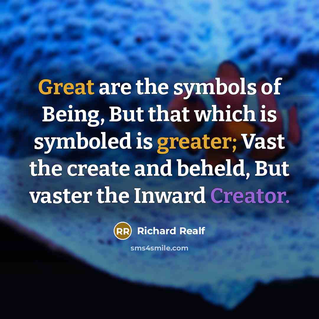 “Great are the symbols of Being, But that which is…” quote by Richard Realf