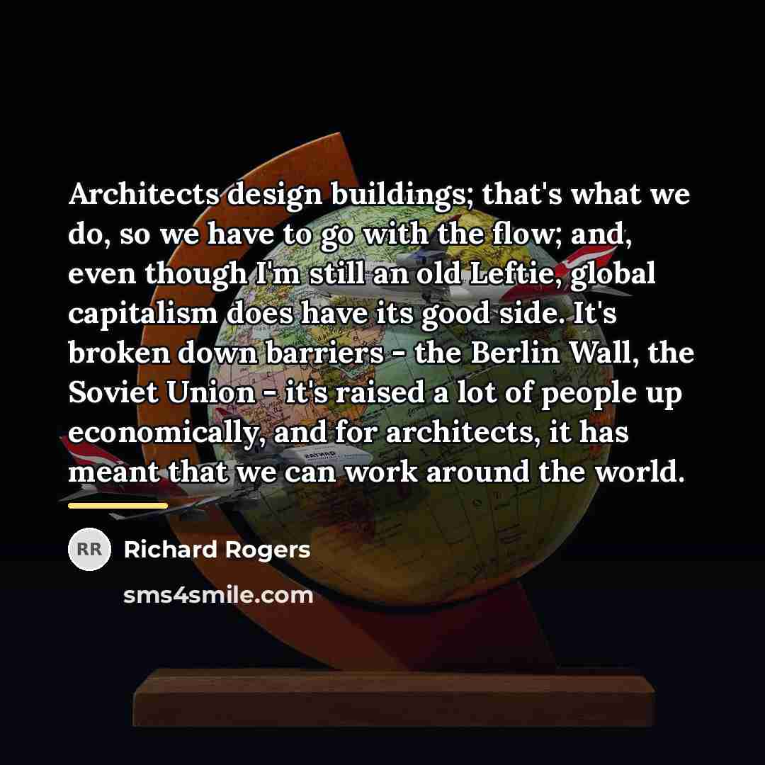 “Architects design buildings; that's what we do, so we have…” quote by Richard Rogers