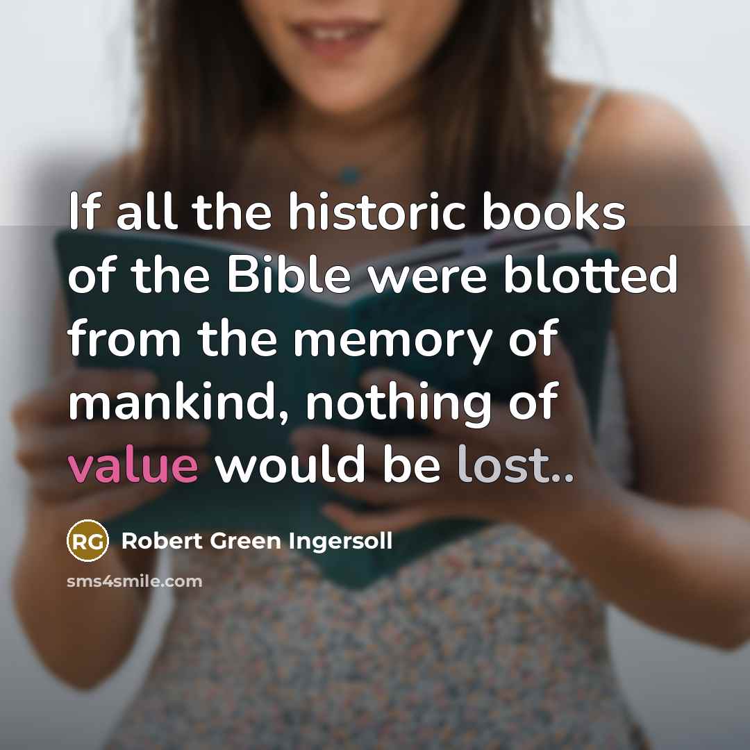 “If all the historic books of the Bible were blotted…” quote by Robert Green Ingersoll