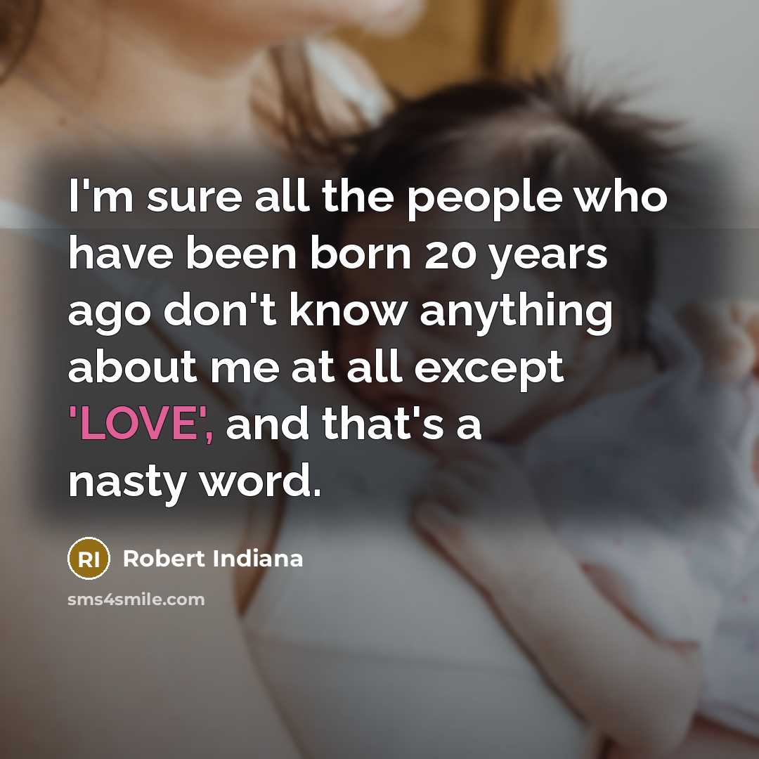 “I'm sure all the people who have been born 20…” quote by Robert Indiana