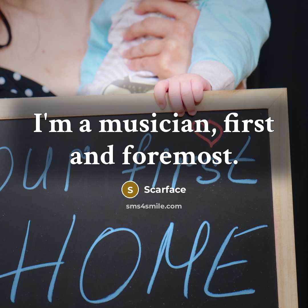 “I'm a musician, first and foremost.…” quote by Scarface