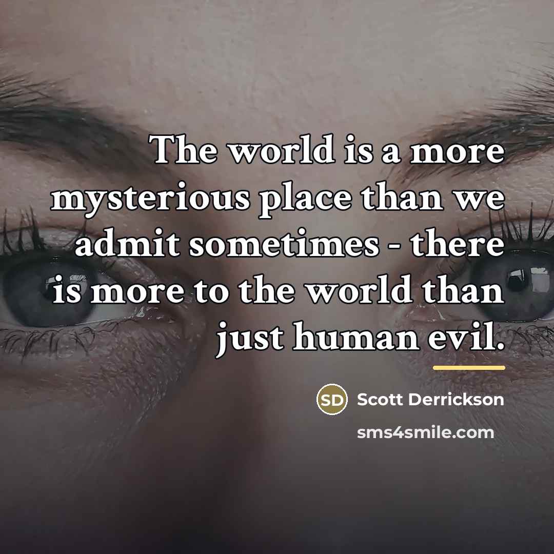 “The world is a more mysterious place than we admit…” quote by Scott Derrickson