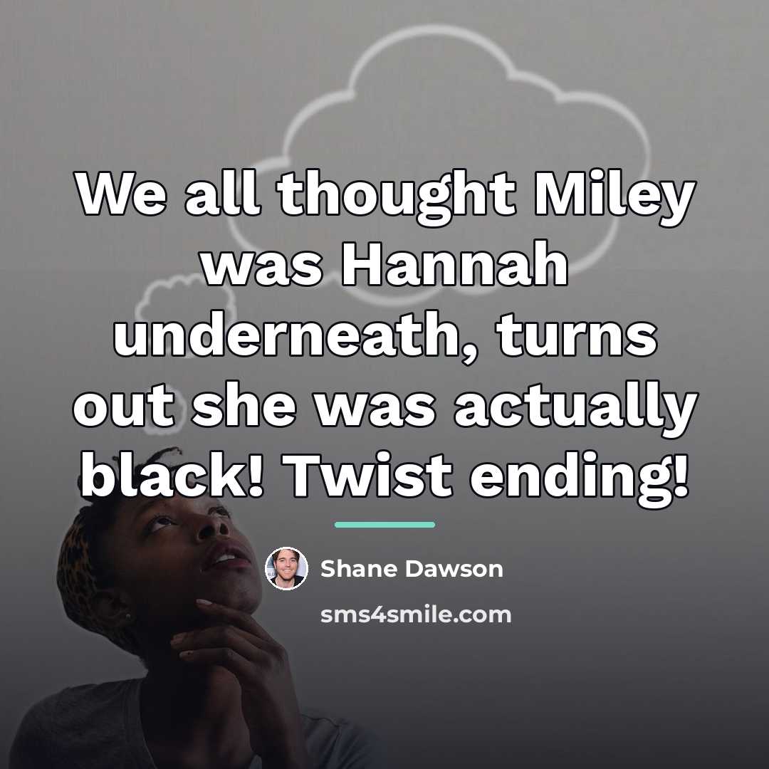 “We all thought Miley was Hannah underneath, turns out she…” quote by Shane Dawson