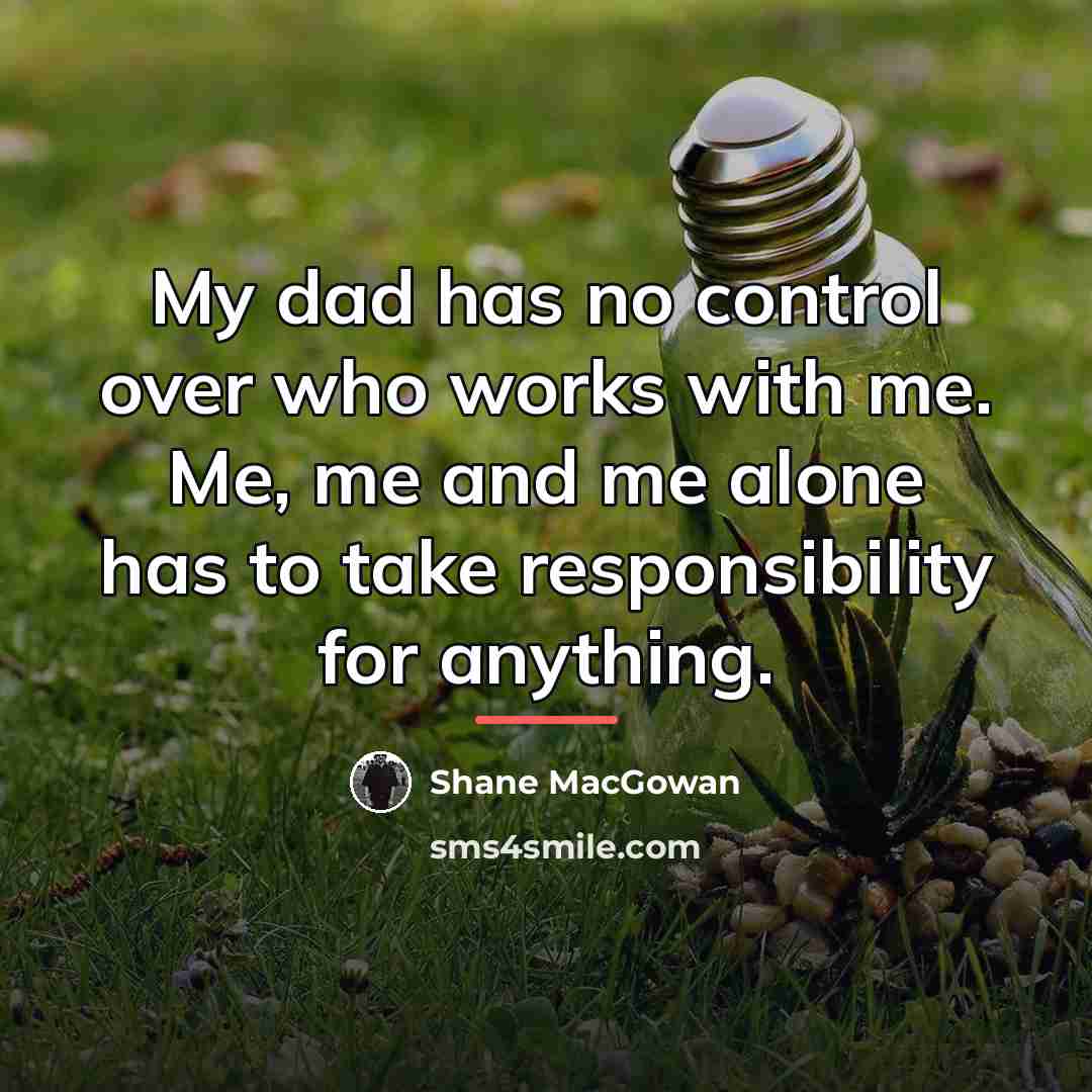 “My dad has no control over who works with me.…” quote by Shane MacGowan