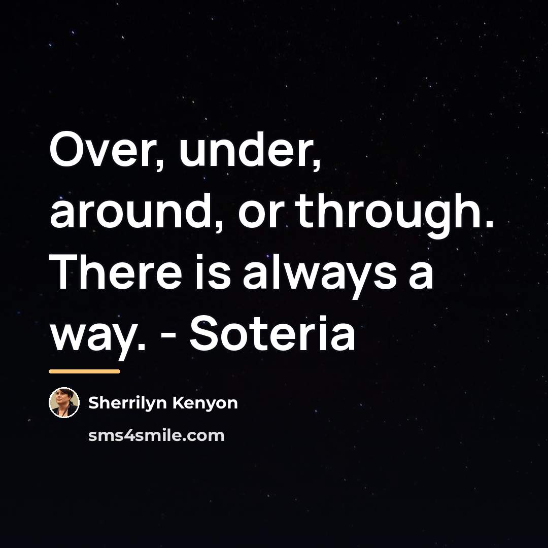 “Over, under, around, or through. There is always a way.…” quote by Sherrilyn Kenyon