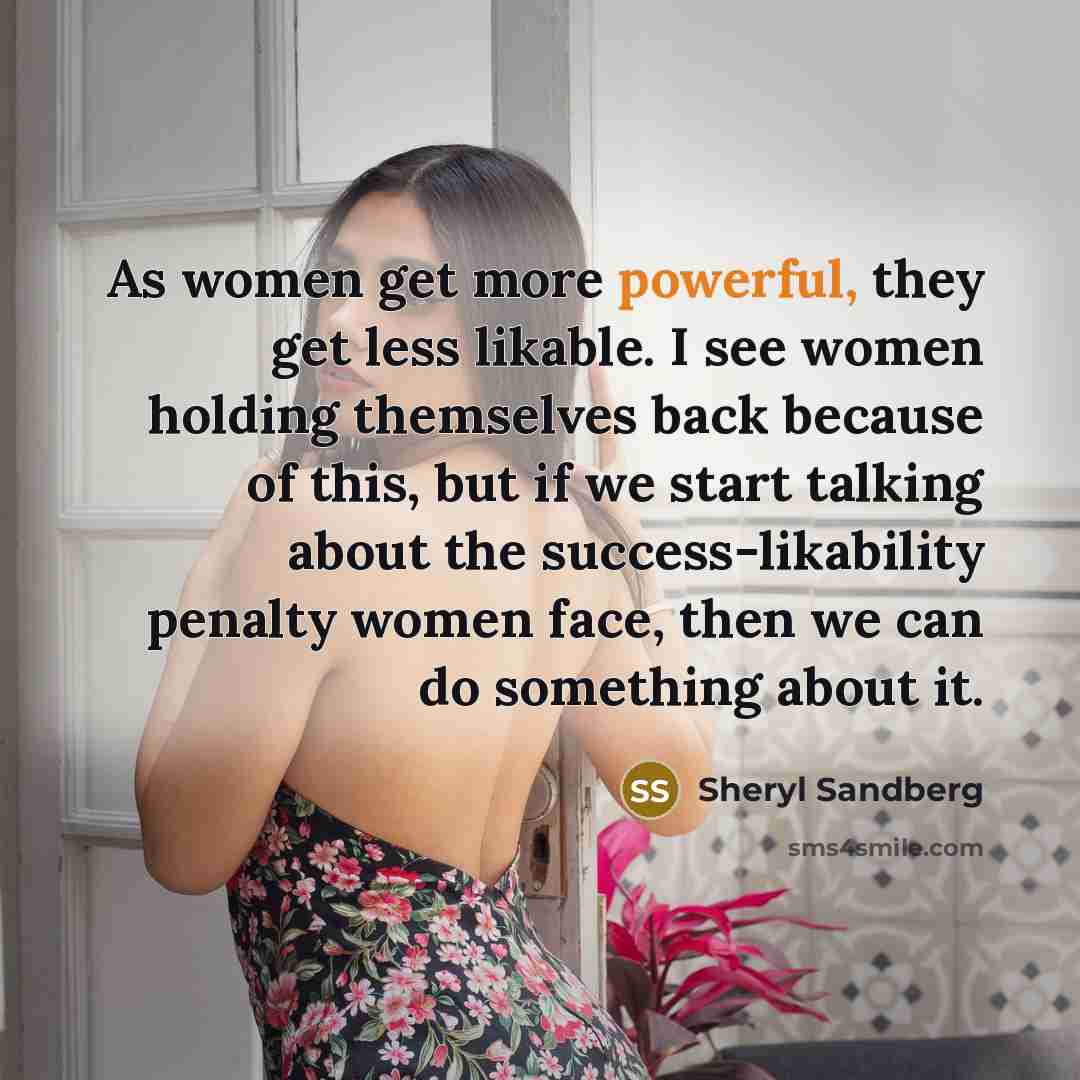 “As women get more powerful, they get less likable. I…” quote by Sheryl Sandberg