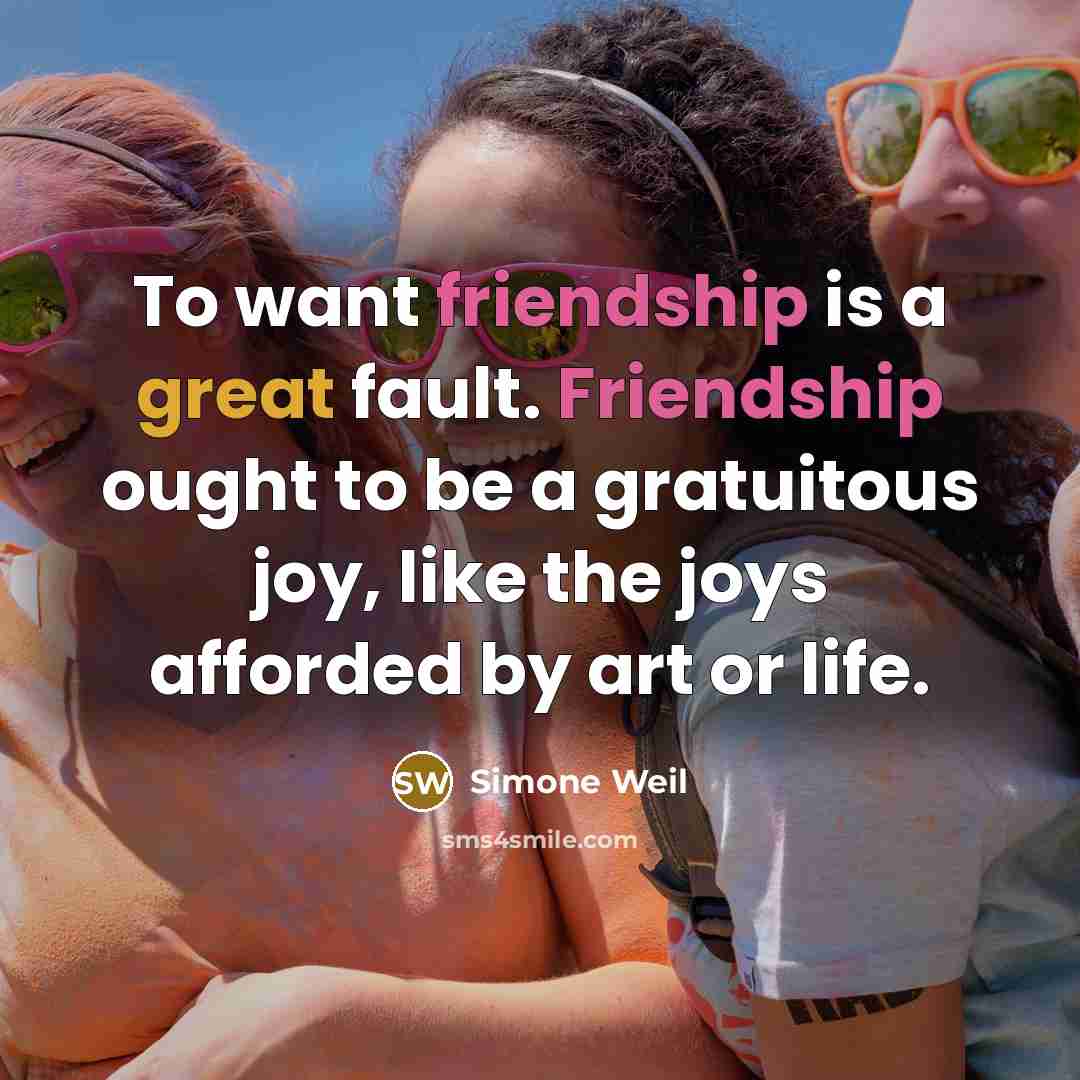 “To want friendship is a great fault. Friendship ought to…” quote by Simone Weil