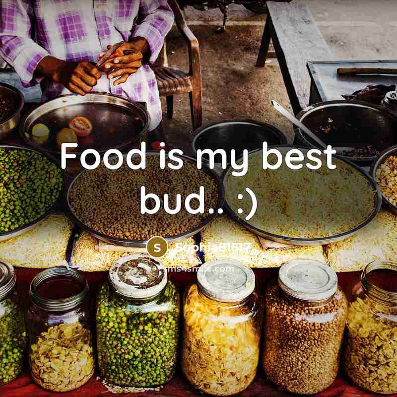 “Food is my best bud.. :)…” quote by Sophia81517