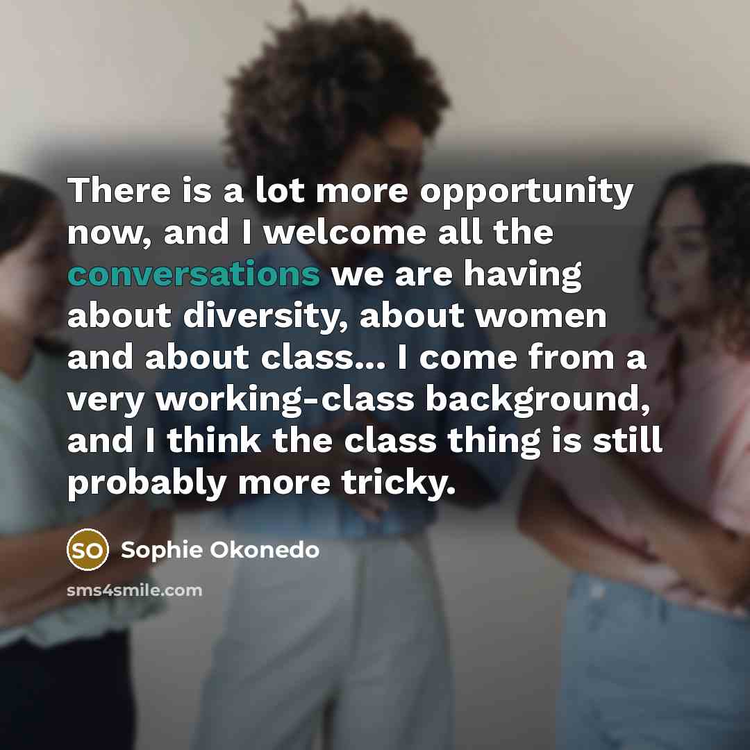 “There is a lot more opportunity now, and I welcome…” quote by Sophie Okonedo