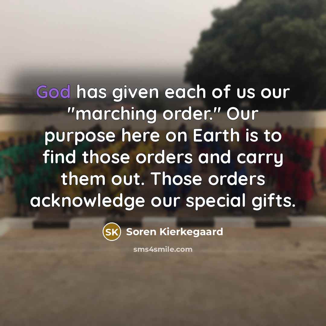 “God has given each of us our "marching order." Our…” quote by Soren Kierkegaard