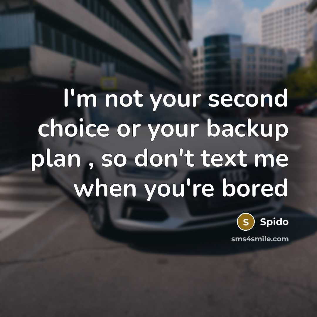 “I'm not your second choice or your backup plan ,…” quote by Spido
