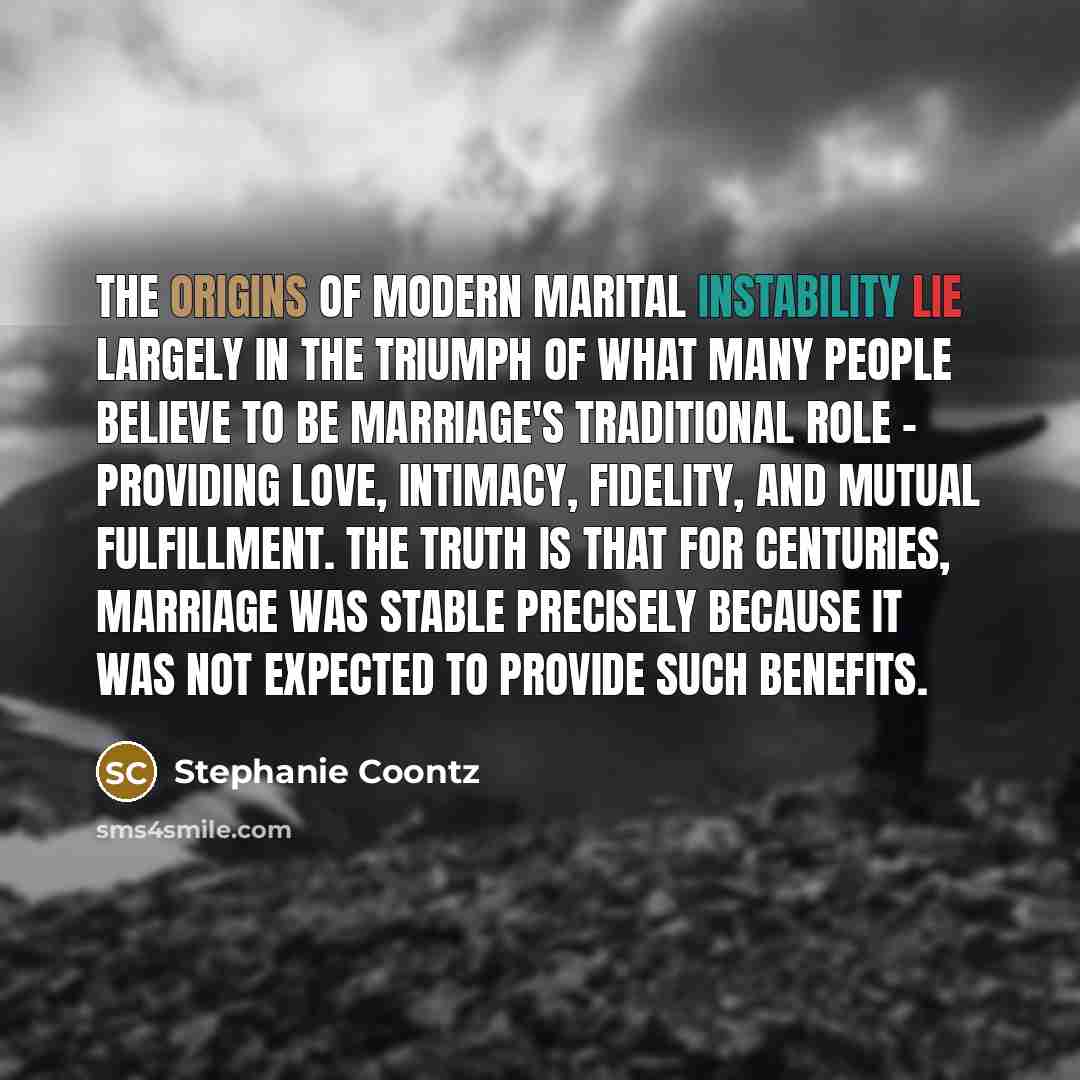 “The origins of modern marital instability lie largely in the…” quote by Stephanie Coontz