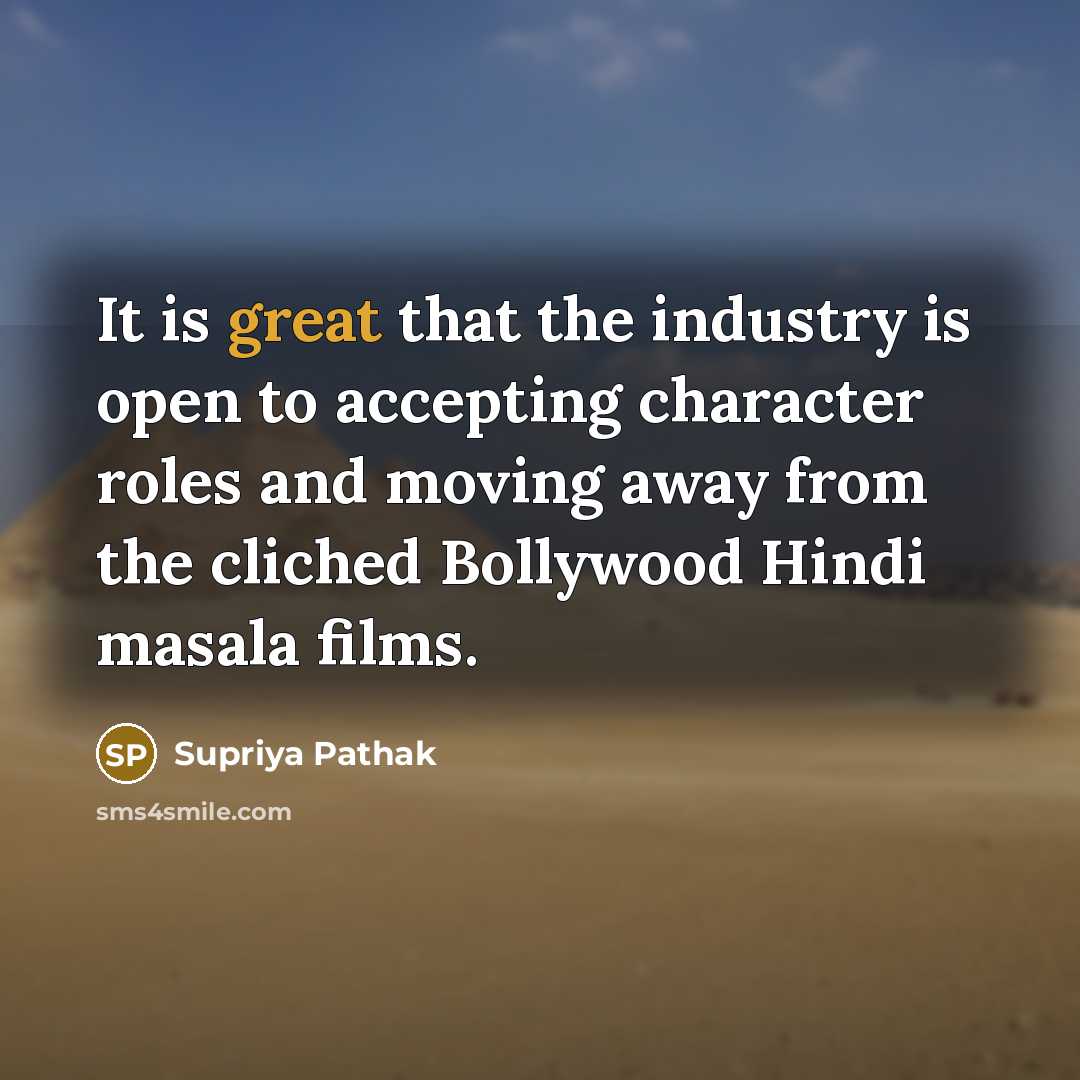 “It is great that the industry is open to accepting…” quote by Supriya Pathak