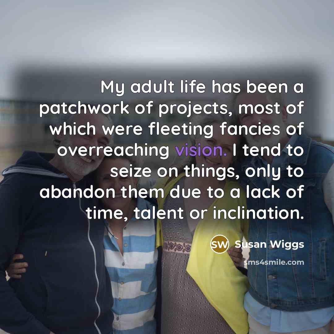 “My adult life has been a patchwork of projects, most…” quote by Susan Wiggs
