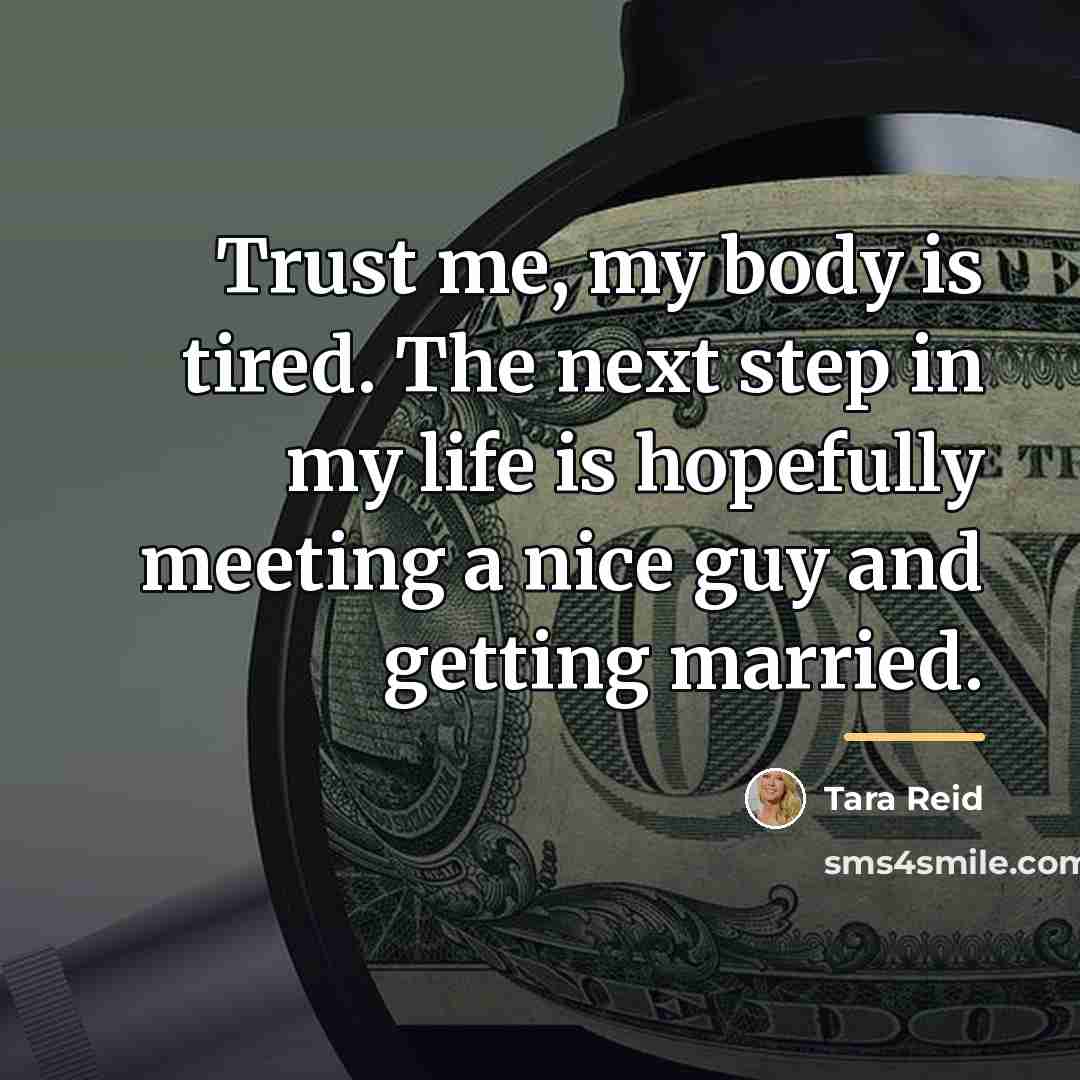 “Trust me, my body is tired. The next step in…” quote by Tara Reid