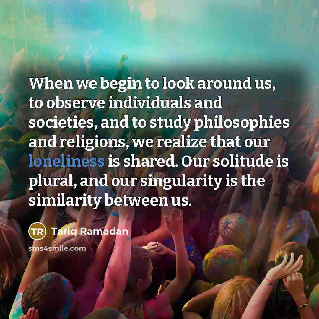 “When we begin to look around us, to observe individuals…” quote by Tariq Ramadan