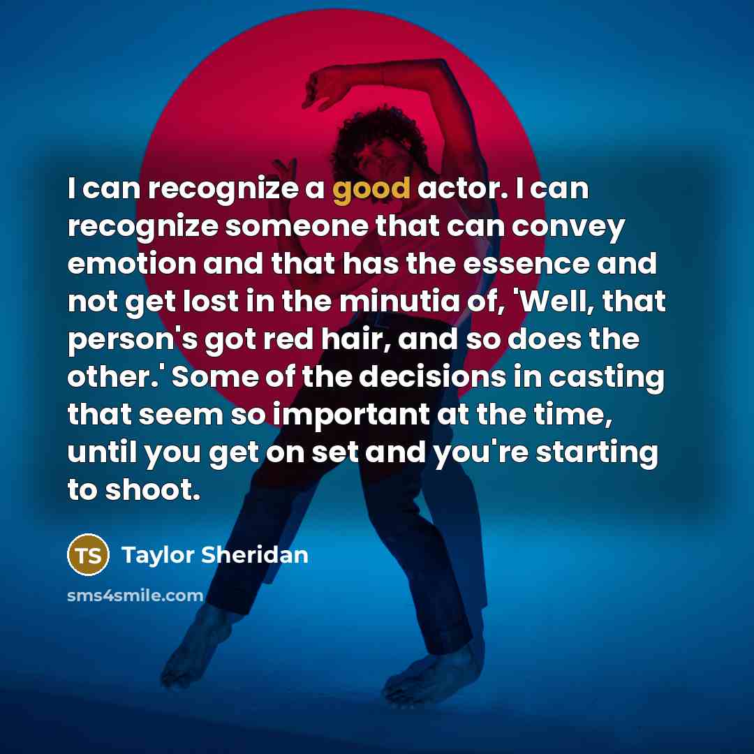 “I can recognize a good actor. I can recognize someone…” quote by Taylor Sheridan