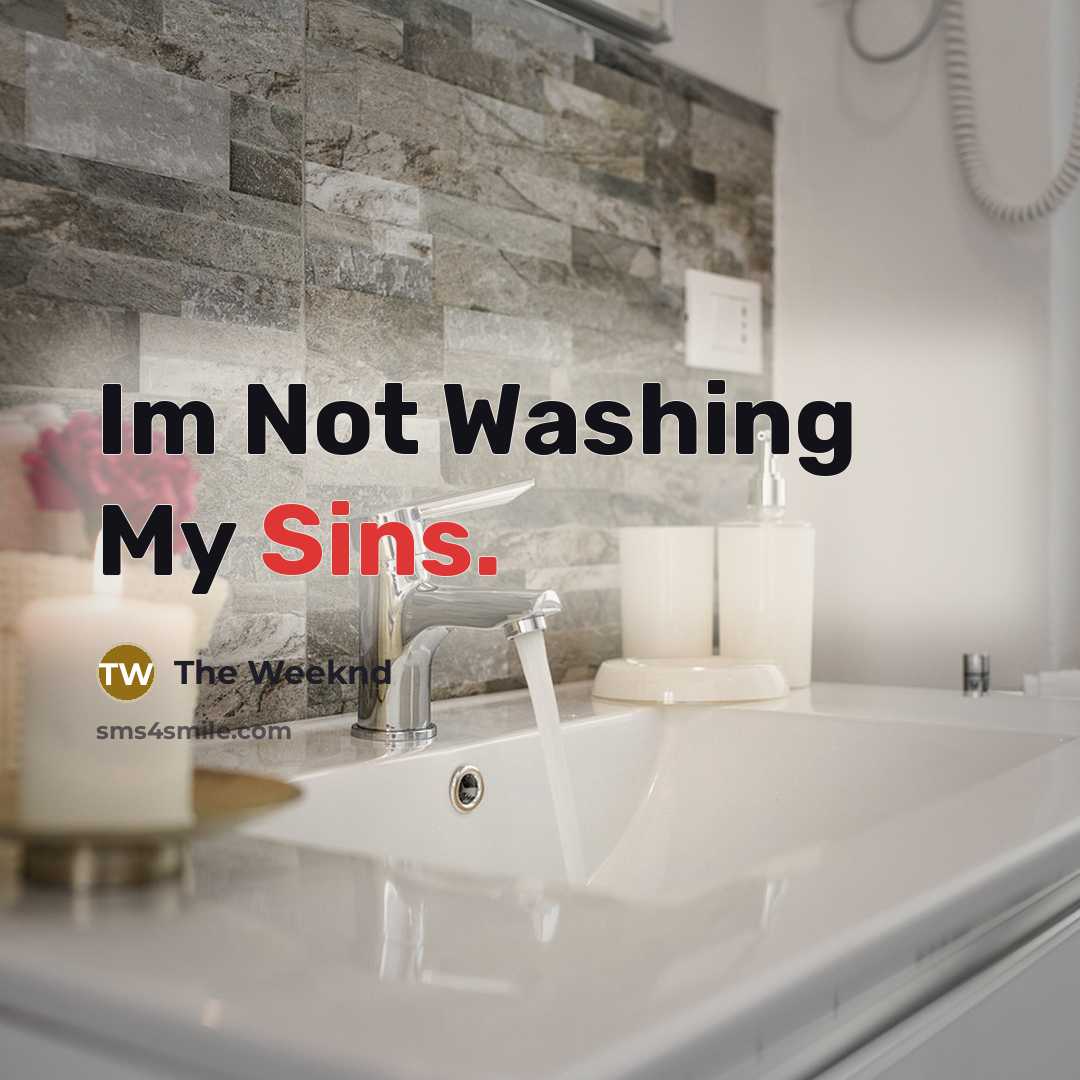 “Im Not Washing My Sins.” quote by The Weeknd