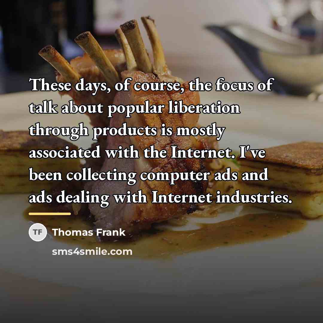 “These days, of course, the focus of talk about popular…” quote by Thomas Frank
