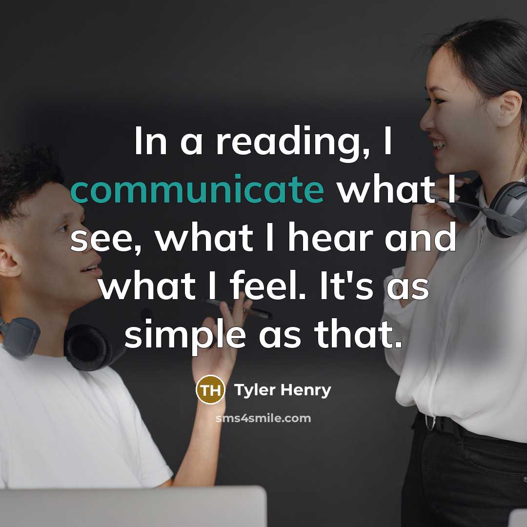 “In a reading, I communicate what I see, what I…” quote by Tyler Henry