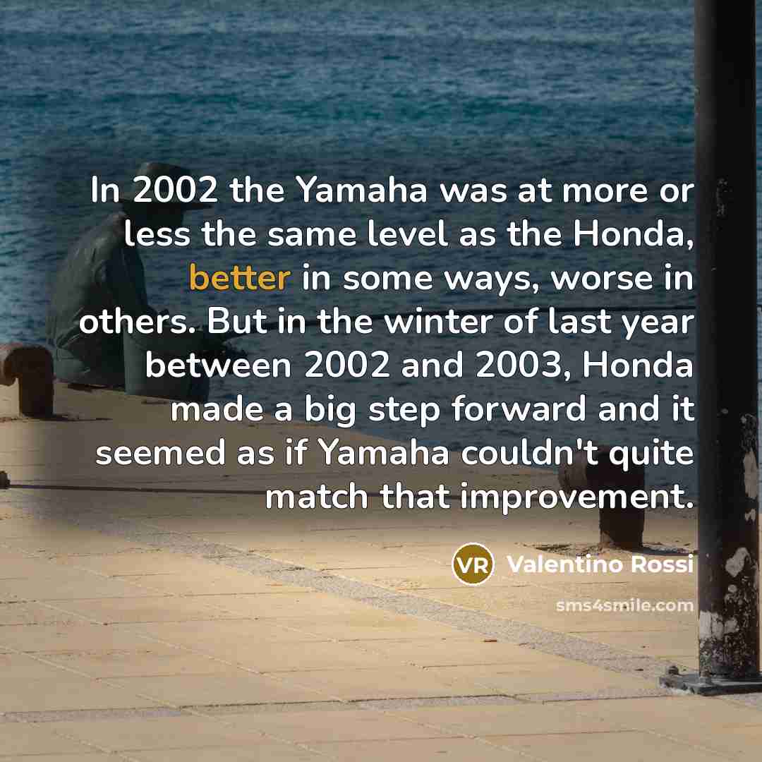 “In 2002 the Yamaha was at more or less the…” quote by Valentino Rossi