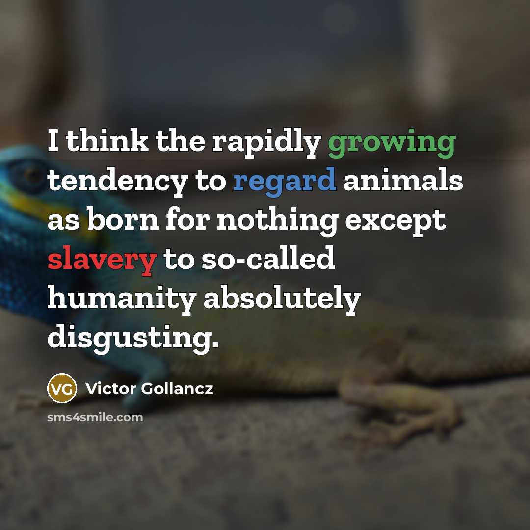 “I think the rapidly growing tendency to regard animals as…” quote by Victor Gollancz