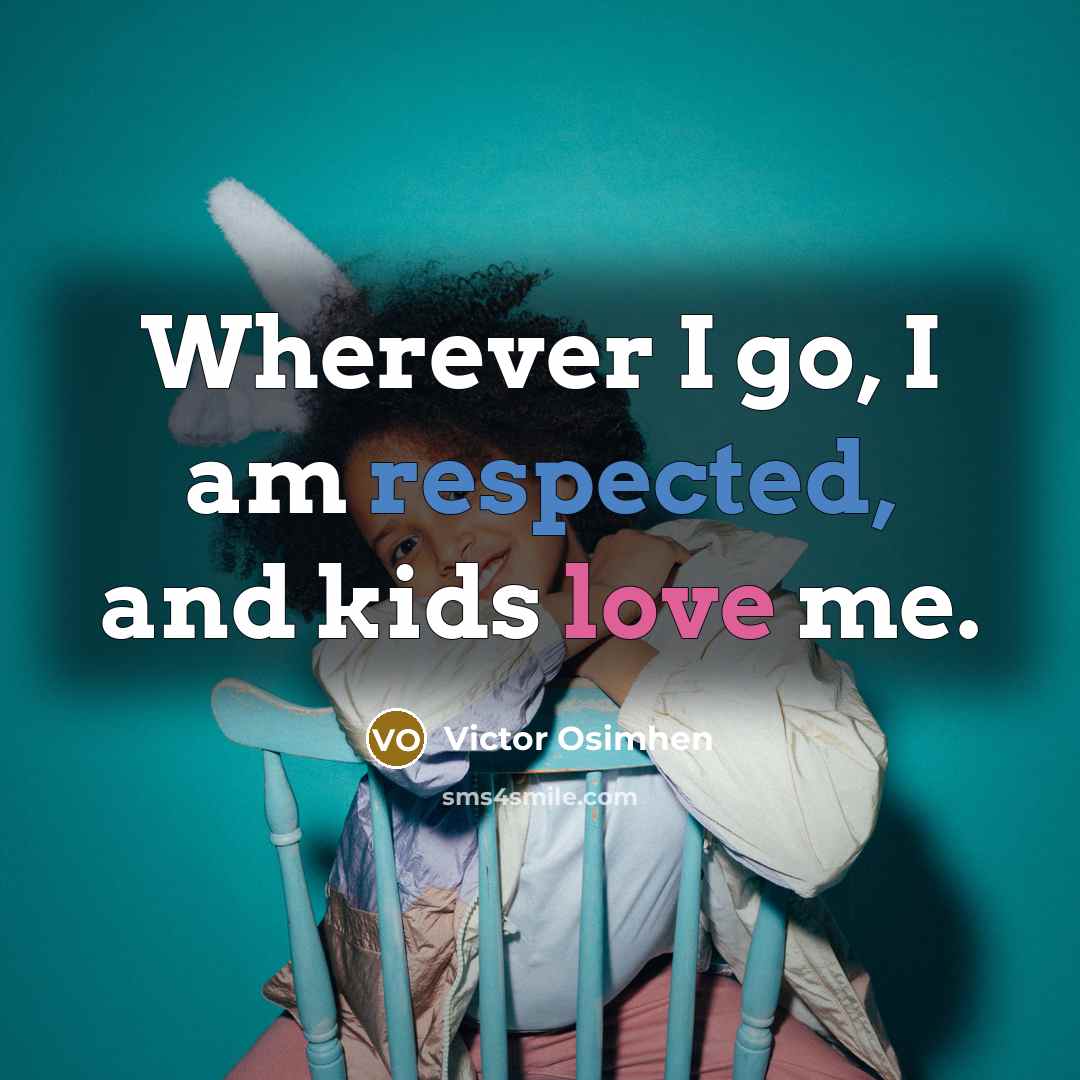 “Wherever I go, I am respected, and kids love me.…” quote by Victor Osimhen