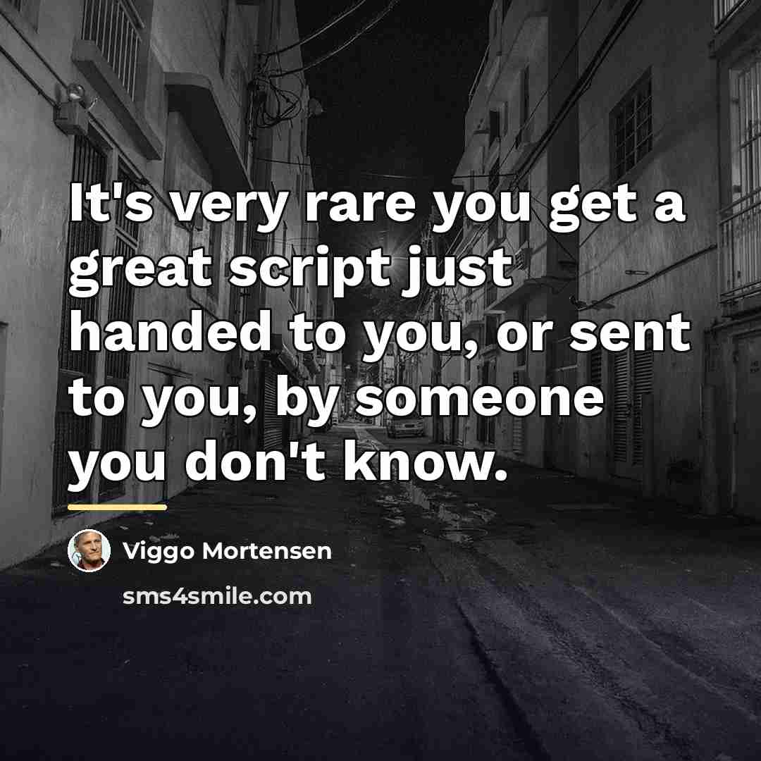 “It's very rare you get a great script just handed…” quote by Viggo Mortensen