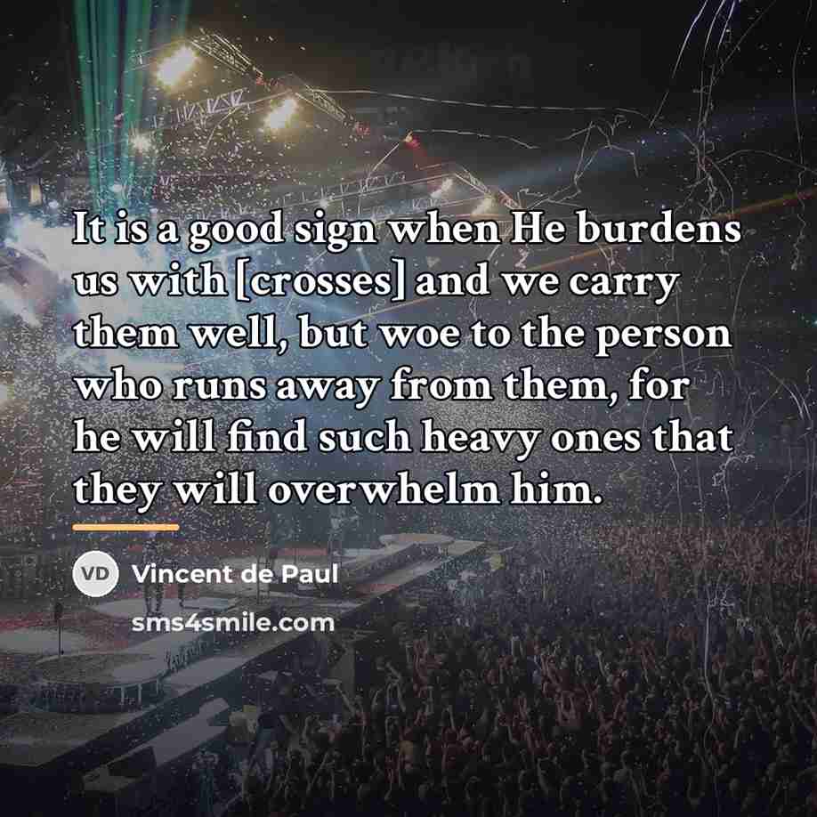 “It is a good sign when He burdens us with…” quote by Vincent de Paul
