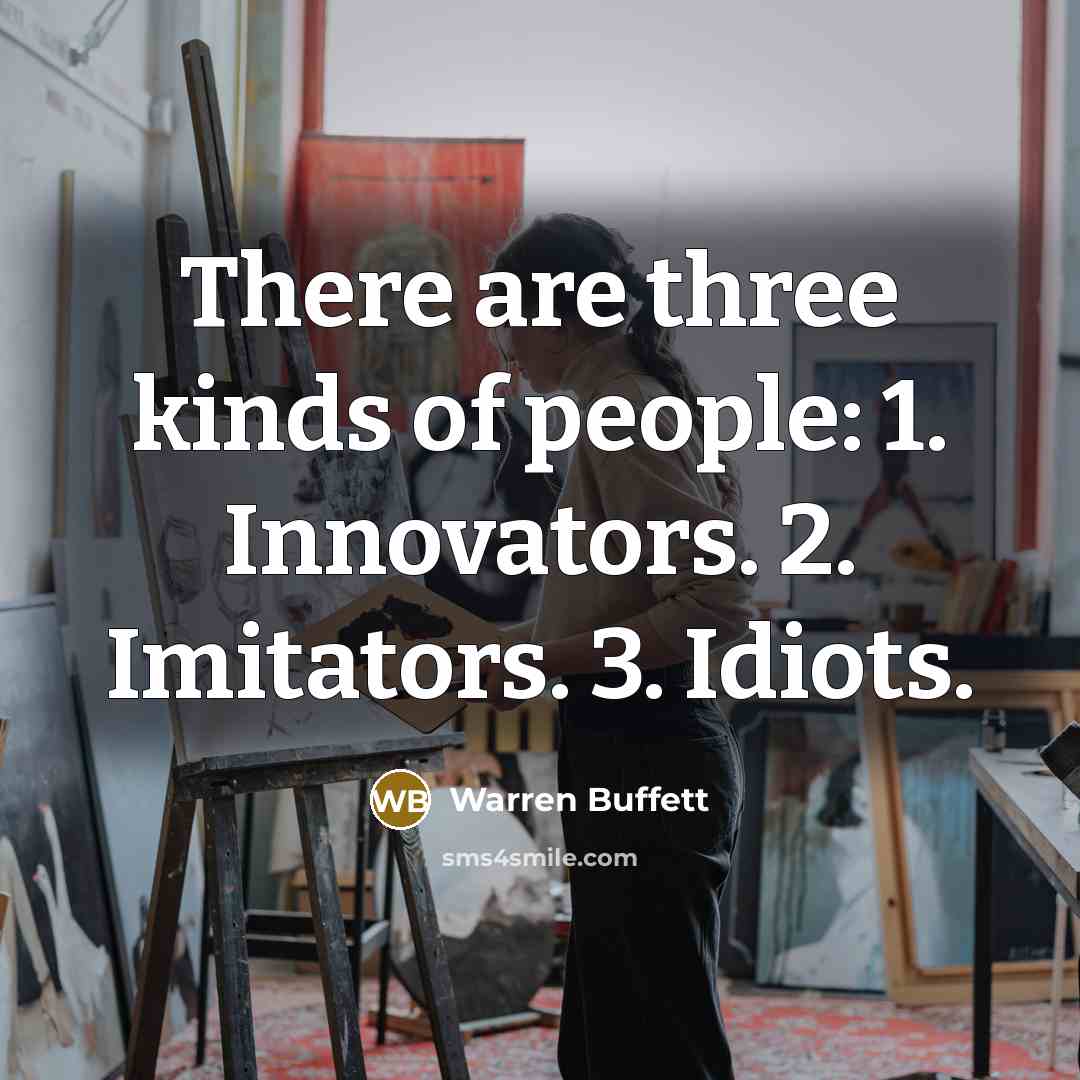 “There are three kinds of people: 1. Innovators. 2. Imitators.…” quote by Warren Buffett